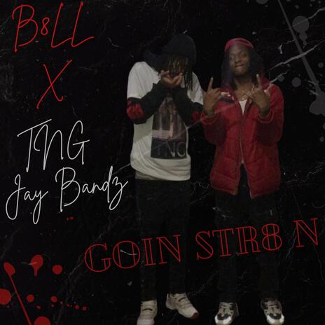 Goin Str8 N ft. B8LL | Boomplay Music