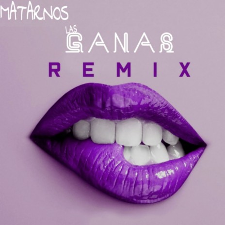 MATARNOS LAS GANAS (Remix) | Boomplay Music