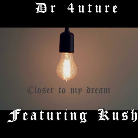 Closer To My Dream ft. Kush | Boomplay Music