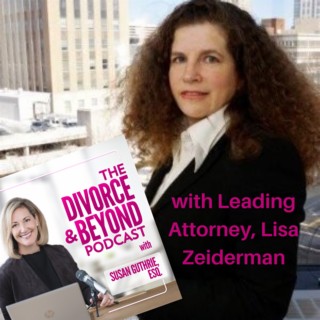 "Divorce:  The GOOD News with Leading Divorce Attorney, Lisa Zeiderman" on The Divorce & Beyond Podcast with Susan Guthrie, Esq. #102