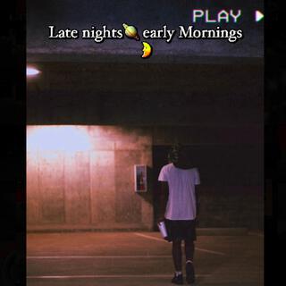 Late nights early mornings