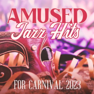 Amused Jazz Hits For Carnival 2023