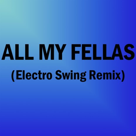 All My Fellas (Electro Swing Mix) | Boomplay Music