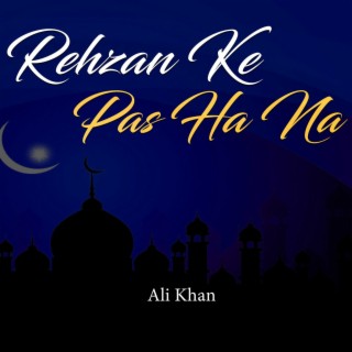 Rehzan Ke pas Ha Na