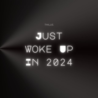 Just Woke Up in 2024