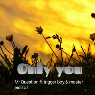 Only you (feat. Trigger boy & Master eidizo1)