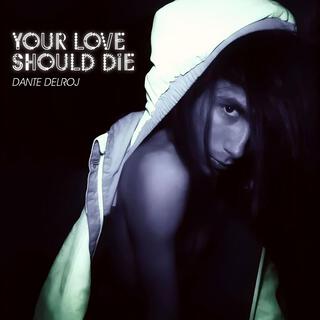 YOUR LOVE SHOULD DIE lyrics | Boomplay Music