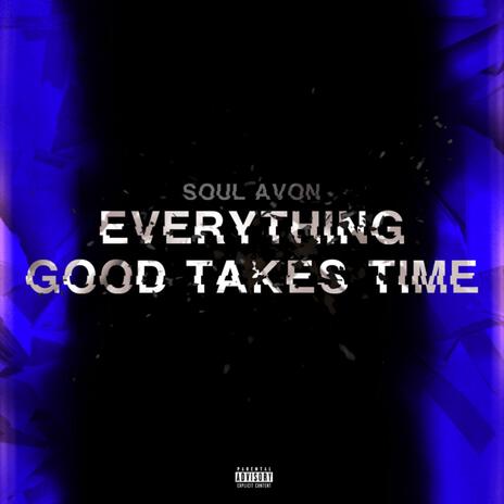 Everything Good Takes Time | Boomplay Music