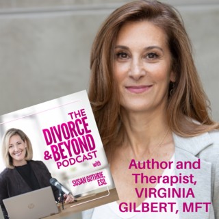 "Radical Acceptance: Disengage From Your High Conflict Ex and Find Your Power with Author and Therapist, Virginia Gilbert" on The Divorce & Beyond Podcast #103