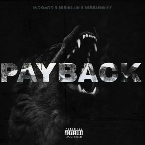 Payback ft. Nucklup & ShhhxReyy