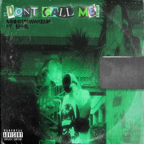 DON'T CALL ME! ft. Effie | Boomplay Music