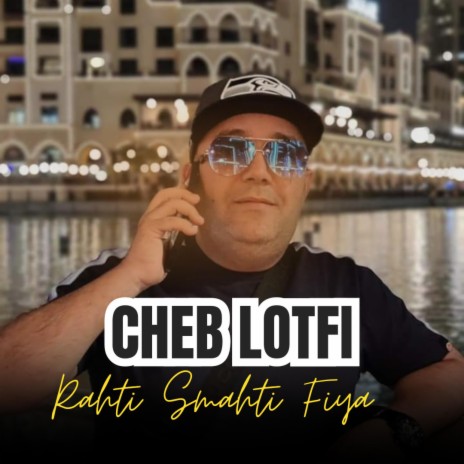 Cheb Lotfi Rahti Smahti Fiya