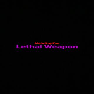 Lethal weapon