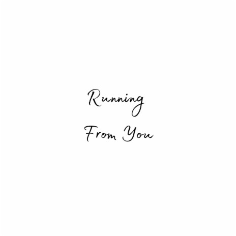 Running From You