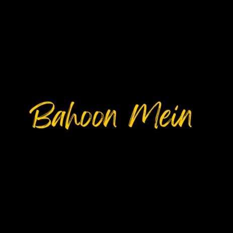 Bahoon Mein | Boomplay Music