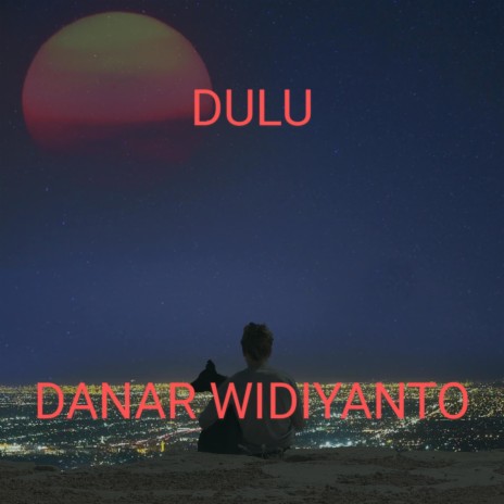 DULU || dananr Widiyanto | Boomplay Music