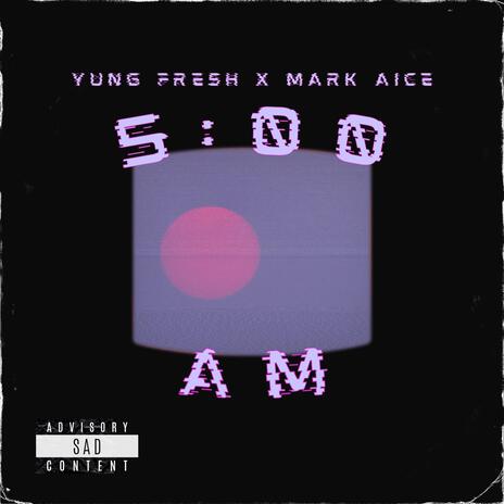 5:00 Am ft. Mark Aice | Boomplay Music