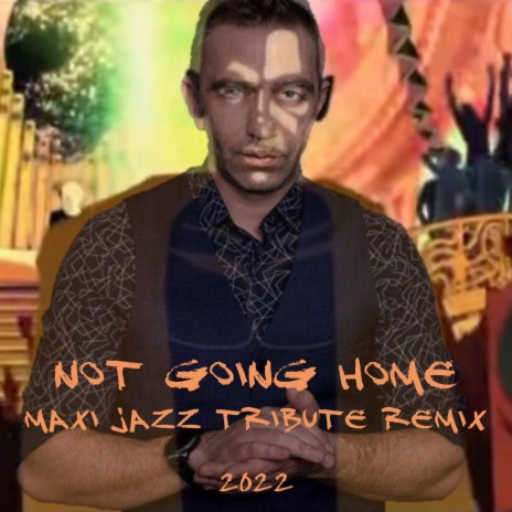 Not Going Home (Tribute Remix) ft. Maxi Jazz | Boomplay Music