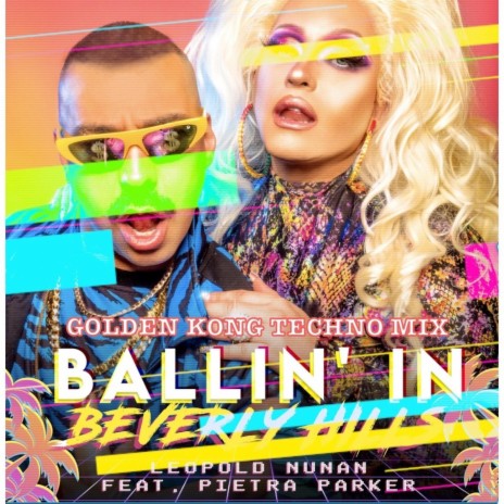 Ballin' in Beverly Hills (GOLDEN KONG TECHNO MIX) ft. Pietra Parker | Boomplay Music