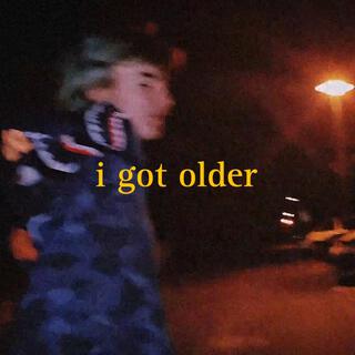 i got older