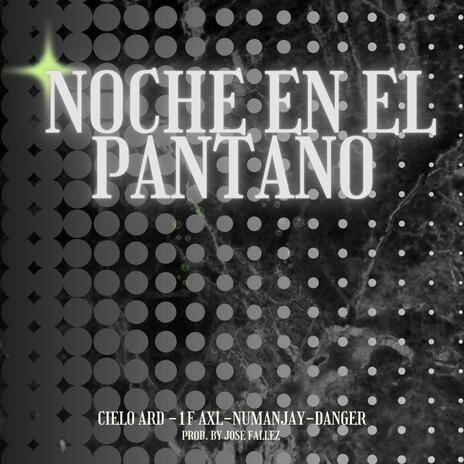 Noche en el Pantano ft. Cielo Ard, 1F Axl, Numanjay & Danger | Boomplay Music