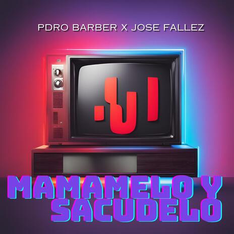 Mamamelo y Sacudelo ft. Pdro Barber | Boomplay Music