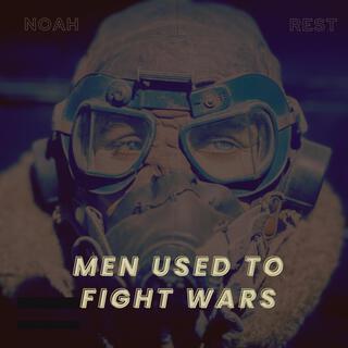 Men Used To Fight Wars