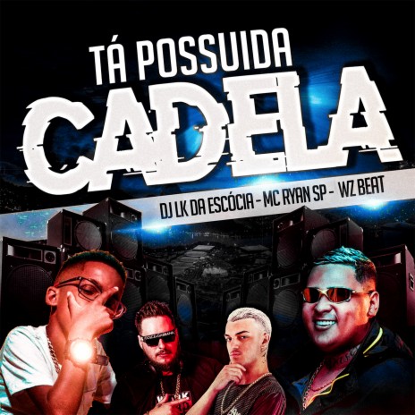 Tá Possuida Cadela ft. WZ Beat & Dj LK da Escócia | Boomplay Music