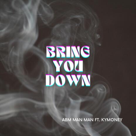 Bring You Down ft. KyMoney | Boomplay Music