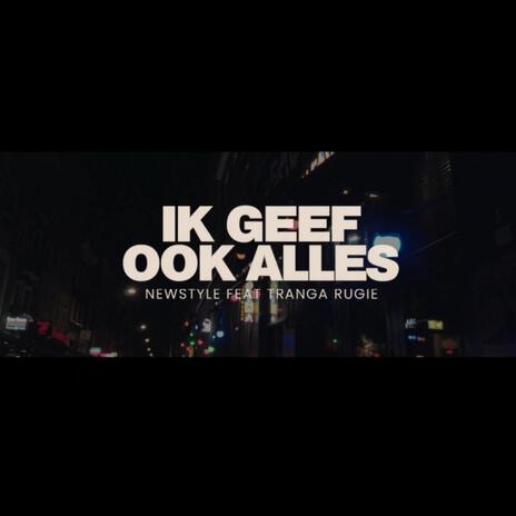 Ik Geef Ook Alles ft. Tranga Rugie | Boomplay Music