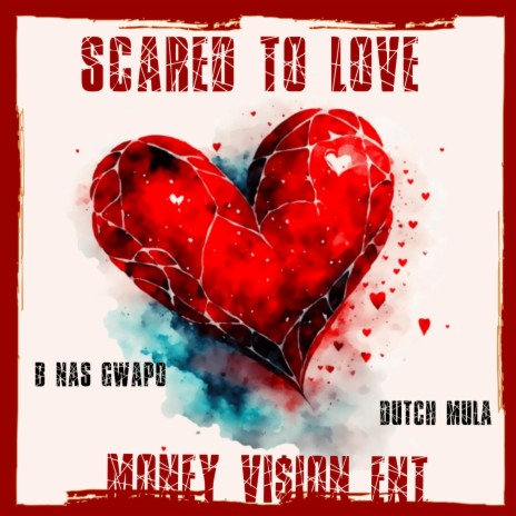 SCARED TO LOVE ft. Dutch Mula | Boomplay Music
