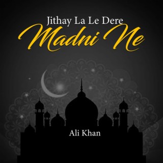 Jithay La Le Dere Madni Ne