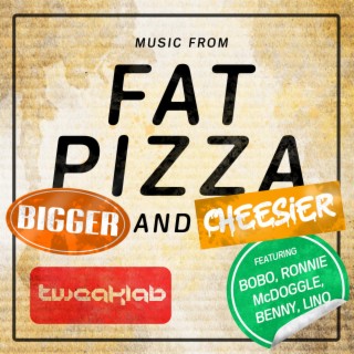 Bigger and Cheesier Music from Fat Pizza