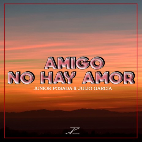 Amigo No Hay Amor ft. Julio García | Boomplay Music