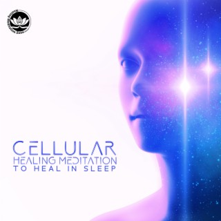 Cellular Healing Meditation to Heal in Sleep