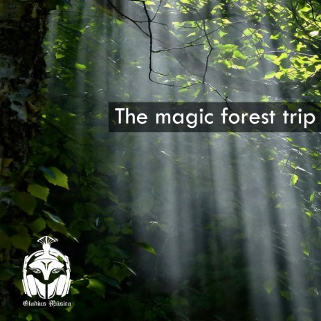 The Magic Forest Trip | Boomplay Music