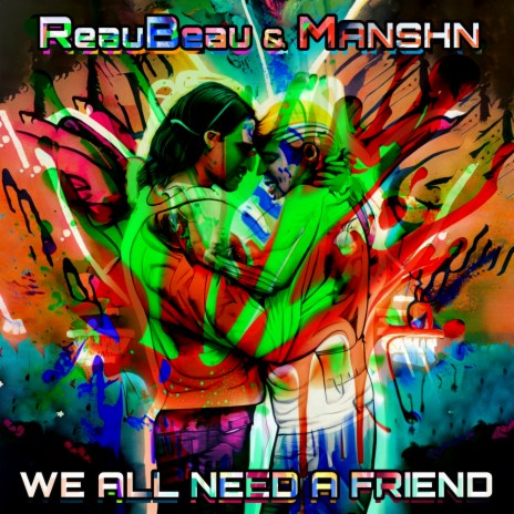 We all need a friend ft. MANSHN | Boomplay Music