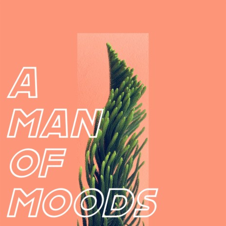 A Man of Moods | Boomplay Music