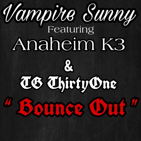 Vampire Sunny ‘‘ Bounce Out ’' ft. Anaheim K3 | Boomplay Music