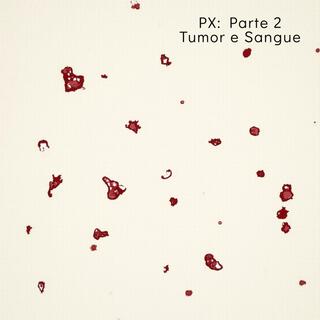 PX: Parte 2 (Tumor e Sangue)