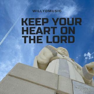 Keep Your Heart On The Lord lyrics | Boomplay Music