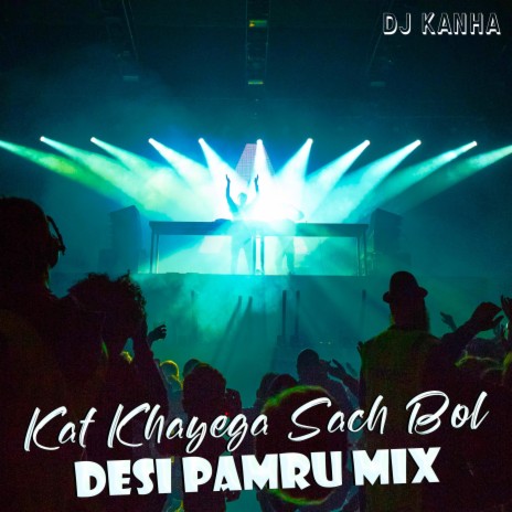 Kat Khayega Sach Bol (Desi Pamru Mix)