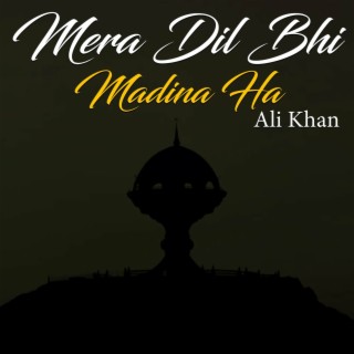 Mera Dil Bhi Madina Ha