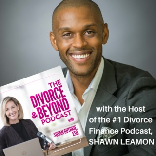 "Divorce and Your Money: Insider Advice on Protecting Your Finances in Divorce with the Host of the #1 Divorce Finance Podcast, Shawn Leamon" on The Divorce & Beyond Podcast #107