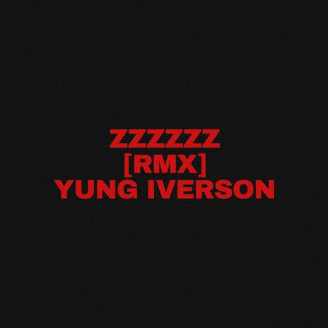 zzzzzz (rmx) ft. Yung Iverson | Boomplay Music