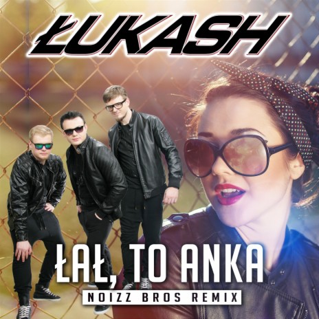 Łał to Anka (Noizz Bros Remix)