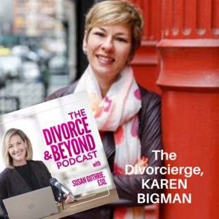 "Manage Your Divorce Like a BOSS and Avoid the Pitfalls with Tips From The Divorcierge, Karen Bigman" on The Divorce & Beyond Podcast #104