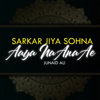 Sarkar Jiya Sohna Aaya Na Ana Ae