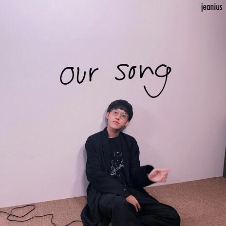 Our Song | Boomplay Music