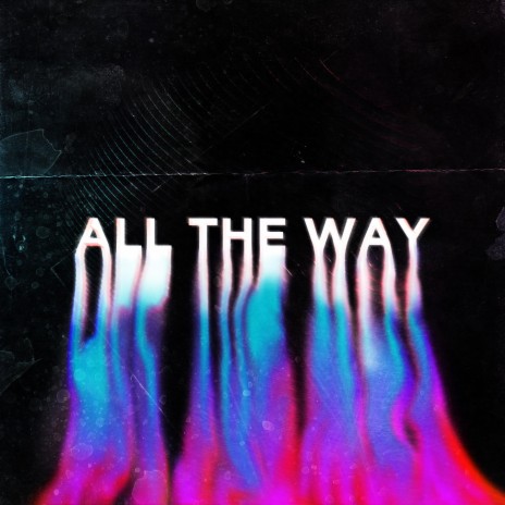 All The Way ft. Collin Christopher, Alishani Crespo & Liv Roskos | Boomplay Music